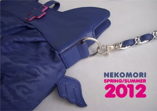 NEKOMORI
  SPRING/SUMMER


  2012
Catalogue - spring/summer 2012
 