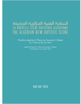 Pavillon algérien | Place du Souvenir | Dakar
du 13 Mai au 08 Juin 2014
Algerian Pavilion | Place du Souvenir | Dakar
from May 13th
to June 8th
2014
 