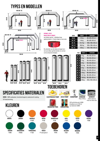 380cm
600 cm
ø80 cm
480cm
800 cm
ø96 cm
300cm
384cm
320cm
ø60 cm
260cm
1 2 3
384cm
arch 600 - 80arch 500 - 60 arch 800 - 96
1000 cm
ø96 cm
480cm
arch 1000 - 96
384cm500 cm
400cm
ø80 cmø60 cmø48 cm
300cm
250cm
ø38 cm ø48 cmø38 cm ø60 cmø48 cm
500cm
ø96 cmø80 cmø60 cm
4
489cm
585cm
380cm
specificaties materialen
DOEK : 100% polyester, brandvertragend, waterproof coating,
UV bescherming
kLEUREN
WHITE ZWART ORANJE
P1655
ROOD
P193
PAARS
P268
GEEL
P102
BOSGROEN
P3435
BORDEAUX
P195
GOUD
P123
GROEN
P348
GRIJS
P cool grey 5
TURQUOISE
P 322
BRUIN
P476
MARINE
P289
BLAUW
P287
TYPES EN MODELLEN
toebehoren
De uiteinden van de tubes en bogen kun-
nen aan elkaar geritst worden en vormen
zo de compacte draagtas.
Bogen gewicht verpakking
500-60 32 kg 60 x 60 x 40 cm
600 - 80 44 kg 80 x 80 x 40 cm
800 - 96 51,7 kg 100 x 100 x 40 cm
1000 - 96 59,5 kg 100 x 100 x 40 cm
1000 - 96 + 60 kg 100 x 100 x 40 cm
Tubes gewicht verpakking
250 - 38 5 kg 40 x 40 x 20 cm
250 - 48 6 kg 50 x 50 x 20 cm
300 - 38 7 kg 40 x 40 x 20 cm
300 - 48 8 kg 50 x 50 x 20 cm
300 - 60 9,1 kg 60 x 60 x 15 cm
400 - 48 9 kg 50 x 50 x 20 cm
400 - 60 10,6 kg 60 x 60 x 20 cm
400 - 80 15 kg 80 x 80 x 20 cm
500 - 60 12,1 kg 60 x 60 x 20 cm
500 - 80 16,8 kg 80 x 80 x 20 cm
500 - 96 25 kg 102 x 102 x 40 cm
5 6
7 8 9
10 11 12
13 14 15
ELEKTRISCHE POMP ACCU POMP HANDPOMP ZANDZAK
15kg of 25 kg
GEWICHT
stalen plaat op
maat van elke tube
DRAAGTAS TUBE VERLICHTING
LED verlichting wit of RGB
draadloze accu (12V) of
op netstroom (230V)
353 cm (zip-off)
400 cm (zip-off)
Optioneel: zip-off
boog en tube in 1 product:
aan elkaar geritst = volledige boog
gedemonteerd = 2 halve bogen en een tube
27
 