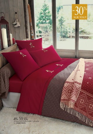 30
                                   -     %
                                   SUR TOUT




     85€ 59,50€ 1 personne
     la housse de couette brodée
     A . HORS PISTE



14
 