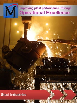 Improving plant performance through
           Operational Excellence




Steel industries
 