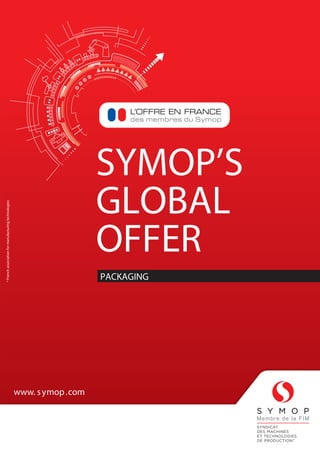 SYMOP’S
GLOBAL
OFFER
PACKAGING
www.symop.com
*Frenchassociationformanufacturingtechnologies
www. symop.com
 