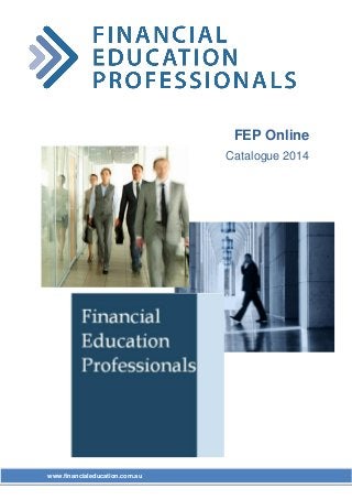 FEP Online
Catalogue 2014

www.financialeducation.com.au

 