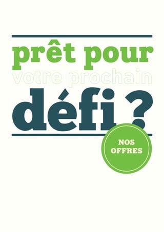 prêt pour
défi ?NOS
OFFRES
 
