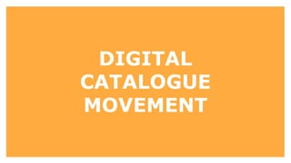 DIGITAL
CATALOGUE
MOVEMENT
 