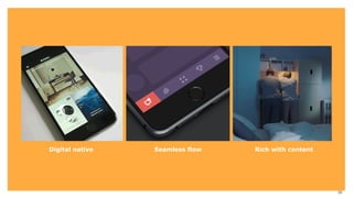 Digital native Seamless flow Rich with content
38
 