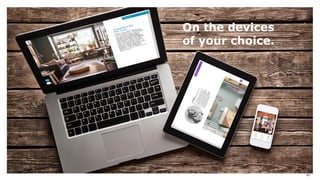 On the devices
of your choice.
40
 