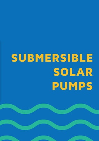 SUBMERSIBLE
SOLAR
PUMPS
 