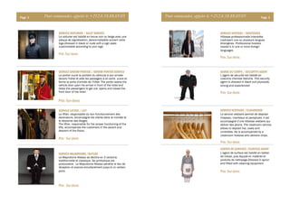 Pour commander, appeler le +212.6.18.88.69.05Page 3
SERVICE MAJORDOME /BUTLER
Le Majordome Altesso se décline en 2 versions:
traditionnelle et classique. Sa symbolique est
protocolaire. Le Majordome Altesso pénètre le lieu de
réception et avance simultanément jusqu’à un certain
point.
SERVICE GROOM PORTIER / GROOM PORTER SERVICE
Le portier ouvre la portière du véhicule à son arrivée
devant l'hôtel et aide les passagers à en sortir, ouvre et
ferme la porte d’entrée de l’hôtel. The porter opens the
vehicle door upon his arrival in front of the hotel and
helps the passengers to get out, opens and closes the
front door of the hotel.
SERVICE VOITURIER / VALET SERVICE
Le voiturier est habillé en tenue noir ou beige avec une
plaque de signalisation, personnalisable suivant votre
logo.Dressed in black or nude with a sign plate
customizable according to your logo
SERVICE LIFTIER / LIFT
Le liftier, responsable du bon fonctionnement des
ascenseurs, accompagne les clients dans la montée et
le descente des étages.
The liftier, responsible for the proper functioning of the
lifts, accompanies the customers in the ascent and
descent of the floors,
Prix: Sur devis
Prix: Sur devis
Prix : Sur devis
Prix : Sur devis
Pour commander, appeler le +212.6.18.88.69.05 Page 4
SERVICE HOTESSE / HOSTESSES
Hôtesse professionnelle Interprète
maitrisant une ou plusieurs langues
étrangères. Professional hostess
master’s in one or more foreign
languages
GARDE DU CORPS / SECURTITY AGENT
L’agent de sécurité est habillé en
costume chemise blanche. This security
agent is dressed in black suit physically
strong and experienced
SERVICE VESTIAIRE /CLOAKROOM
Le service vestiaire permet de deposer
chapeau, manteaux et parapluies. Il est
accompagné d’une hôtesse vestiaire qui
deliver des jetons. The cloakroom service
allows to deposit hat, coats and
umbrellas. He is accompanied by a
cloakroom hostess who delivers chips.
AGENTS DE SURFACE /SURFACE AGENT
L’agent de surface est habillé en tablier
de travail, puis équipé en matériel et
produits de nettoyage.Dressed in apron
and fitted with cleaning equipment
Prix: Sur devis
Prix: Sur devis
Prix: Sur devis
Prix: Sur devis
 