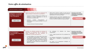 Droit des sociétés et contrats
Notre offre de séminaires
Think Smart
Apporter des réponses aux soucis de management des
risques juridiques en démontrant aux participants:
• Comment la fonction juridique peut contribuer à la
réalisation de bonnes performances au sein de
l’entreprise et à moindre coût?
• Comment concilier l’externalisation et
l’internalisation de la fonction juridique au sein de
l’entreprise?
• Comment structurer la fonction juridique?
• Quels sont les moyens à mettre en œuvre par les
personnes ressources de l’entreprise pour une bonne
optimisation de la fonction juridique?
• Comment parvenir à une bonne organisation de la
gestion des risques juridiques au sein de l’entreprise
et relever le défi de la maîtrise du risque juridique?
Optimiser La Fonction
Juridique Au Sein de
Votre Entreprise
Souscrivez à notre offre
Knowledge Care et envoyez
gratuitement 2 participants
à ce séminaire.
Think Smart
Permettre une utilisation optimale des techniques de
négociation, de sécurisation dans la rédaction des
clauses contractuelles par votre entreprise, en
sensibilisant vos Cadres non juristes sur :
• Le cadre juridique et les astuces afin de bien mener
une négociation précontractuelle : intégrer dans le
comportement quotidien de chacun de vos Cadres,
des mesures sécuritaires leur permettant de prévenir
et de juguler les risques liés à une mauvaise
négociation des divers contrats que l’entreprise sera
amenée à conclure ;
• Les techniques de rédaction des clauses
contractuelles ;
• sur les risques encourus lors de la conclusion des
contrats ;
• Les techniques d’anticipation et de traitement des
risques liées à l’exécution ou l’inexécution des
contrats ;
• Les causes et les conséquences juridiques de
l’extinction des contrats.
Les Techniques
Contractuelles Pour Non
Juristes
Souscrivez à notre offre
Knowledge Care et envoyez
gratuitement 2 participants
à ce séminaire.
Réf. 016
Réf. 017
PwC Lead Academy
 