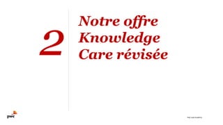 2
Notre offre
Knowledge
Care révisée
PwC Lead Academy
 