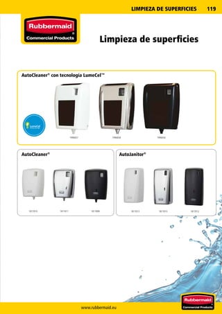www.rubbermaid.eu
119
1996657 19966561996658
1817010 1817011 1817009 1817013 1817015 1817012
LIMPIEZA DE SUPERFICIES
AutoCleaner®
con tecnología LumeCel™
AutoCleaner®
AutoJanitor®
Limpieza de superficies
 