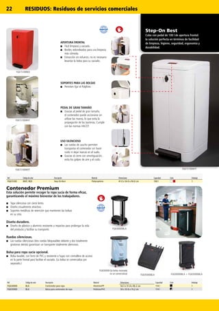 22
FG635000BLA FG630000BLA + FG635000BLA
FG630000BLA
FG615100WHTFG615100WHT
FG615100WHT
FG615100RED
FG630000 (la bolsa mostrada
no se comercializa)
Contenedor Premium
Esta solución permite recoger la ropa sucia de forma eficaz,
garantizando el máximo bienestar de los trabajadores.
■■ Tapa silenciosa con cierre lento.
■■ Diseño visualmente atractivo.
■■ Soportes metálicos de retención que mantienen las bolsas
en su sitio.
Diseño duradero.
■■ Diseño de plástico y aluminio resistente a impactos para prolongar la vida
del producto y facilitar su transporte.
Ruedas silenciosas.
■■ Las ruedas silenciosas (dos ruedas bloqueables delante y dos totalmente
giratorias detrás) garantizan un transporte totalmente silencioso.
Bolsa para ropa sucia opcional.
■■ Bolsa lavable, con forro de PVC y resistente a fugas con cremallera de acceso
en la parte frontal para facilitar el vaciado. (La bolsa se comercializa por
separado.)
Ref. Código de color Descripción Material Dimensiones Capacidad Color Embalaje
FG630000 BLA Contenedor para ropa Aluminio/PP 56.5 x 51.8 x 96.2 cm 114 l 1
FG635000 BLA Bolsa para contenedor de ropa Poliéster/PVC 50 x 33.8 x 74.2 cm 114 l 1
SOPORTES PARA LAS BOLSAS
■■ Permiten fijar el Polyliner.
USO SILENCIOSO
■■ Las ruedas de caucho permiten
transportar el contenedor sin hacer
ruido ni dejar marcas en el suelo.
■■ Gracias al cierre con amortiguación,
evita los golpes de aire y el ruido.
PEDAL DE GRAN TAMAÑO
■■ Gracias al pedal de gran tamaño,
el contenedor puede accionarse sin
utilizar las manos, lo que evita la
propagación de las bacterias. Cumple
con las normas HACCP.
APERTURA FRONTAL
■■ Fácil limpieza y vaciado.
■■ Bordes redondeados para una limpieza
más cómoda.
■■ Extracción sin esfuerzo, no es necesario
levantar la bolsa para su vaciado.
Step-On Best
Cubo con pedal de 100 l de apertura frontal:
la solución perfecta en términos de facilidad
de limpieza, higiene, seguridad, ergonomía y
durabilidad.
Ref. Código de color Descripción Material Dimensiones Capacidad Color Embalaje
FG615100 WHT, RED Step-On Best Polipropileno 41.0 x 54.0 x 94.0 cm 100 l 1
RESIDUOS: Residuos de servicios comerciales
 