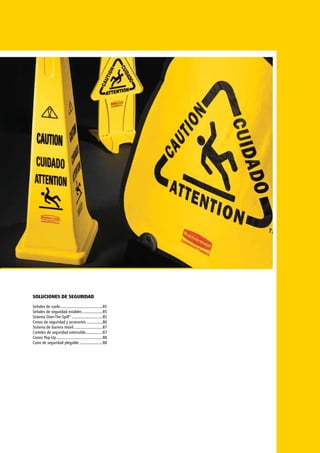 SOLUCIONES DE SEGURIDAD
Señales de suelo.........................................85
Señales de seguridad estables....................85
Sistema Over-The-Spill®
..............................85
Conos de seguridad y accesorios................86
Sistema de barrera móvil............................87
Carteles de seguridad extensible.................87
Conos Pop-Up.............................................88
Cono de seguridad plegable.......................88
 