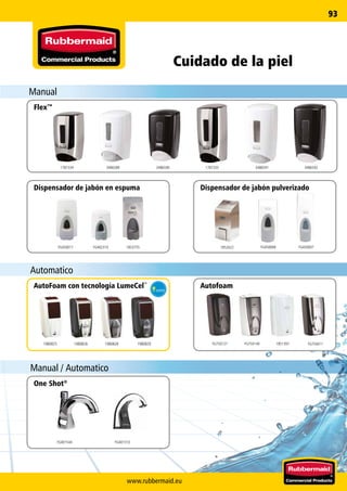 www.rubbermaid.eu
93
348659234865903486589 34865911787335
FG450017 1853755FG402310 1852622 FG450008 FG450007
19808291980825 19808281980826 FG750140FG750127 1851397 FG750411
FG401544 FG401310
1787334
Manual
Automatico
Manual / Automatico
Cuidado de la piel
Flex™
Dispensador de jabón en espuma Dispensador de jabón pulverizado
AutoFoam con tecnología LumeCel™
Autofoam
One Shot®
 