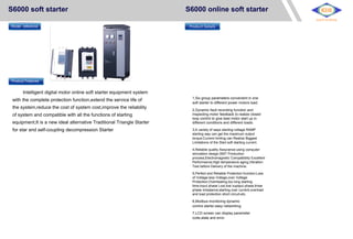 S6000 soft starter
Model reference
Product Features
Intelligent digital motor online soft starter equipment system
with the complete protection function,extend the service life of
the system,reduce the cost of system cost,improve the reliability
of system and compatible with all the functions of starting
equipment;It is a new ideal alternative Traditional Triangle Starter
for star and self-coupling decompression Starter
Application industry
S6000 online soft starter
Product Details
Key advantages
1,Six group parameters convenient in one
soft starter to different power motors load.
2,Dynamic fault recording function and
Inspecting motor feedback to realize closed
loop control to give best motor start up in
different conditions and different loads.
3,A variety of ways starting:voltage RAMP
starting way can get the maximum output
torque;Current limiting can Realize Biggest
Limitations of the Start soft starting current.
4,Reliable quality Assurance:using computer
simulation design;SMT Production
process;Electromagnetic Compatibility Excellent
Performance;High temperature aging,Vibration
Test before Delivery of the machine.
5,Perfect and Reliable Protection function:Loss
of Voltage,less Voltage,over Voltage
Protection;Overheating,too long starting
time;Input phase Lost,lost ouptput phase,three
phase imbalance;starting over current,overload
and load protection short circuit,etc.
6,Modbus monitoring dynamic
control starter,easy networking.
7,LCD screen can display parameter
code,state and error.
KDE
BEST-POWER
 