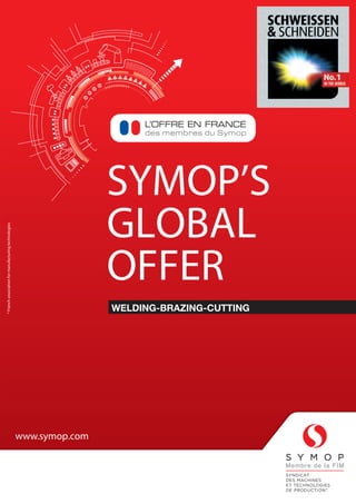 SYMOP’S
GLOBAL
OFFER
WELDING-BRAZING-CUTTING
www.symop.com
*Frenchassociationformanufacturingtechnologies
www.symop.com
 