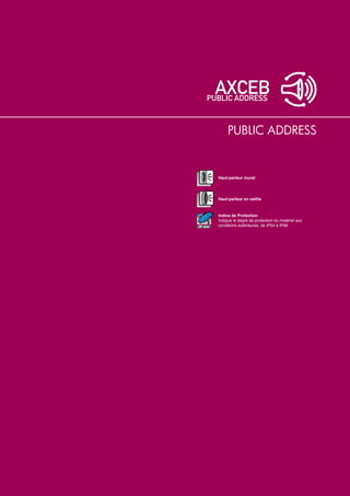PUBLIC ADDRESS


        Haut-parleur mural




        Haut-parleur en saillie


        Indice de Protection
        Indique le degré de protection du matériel aux
IP 44   conditions extérieures, de IP54 à IP68
 