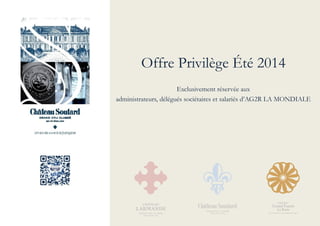 Offre Privilège Été 2014
Exclusivement réservée aux
administrateurs, délégués sociétaires et salariés d’AG2R LA MONDIALE
 