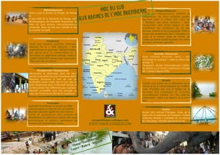 Mahabalipurama 
Visite à pied le Temple du Rivage, les Rathas 
et 
le bas relief de la Descente du Gange, sites 
archéologiques de premières importance en 
Inde du Sud encore merveilleusement 
conservés. Bord de mer pour admirer le site 
au coucher du soleil. 
Pondichery 
Visite des anciens quartiers coloniaux 
français de la « Ville Blanche » sera 
organisée par un guide de l’ INTACH (Institut 
qui oeuvre pour la conservation et la 
rénovation du patrimoine culturel). Visite de 
l’atelier SUND’ART soutenu par l’association 
«Pas sans toit» en France. 
Auroville / Darasuram 
Vous visiterez Auroville, cette « cité 
universelle et utopique » créée au début des 
années 70. 
Darasuram, temple d’Airavatesvara ( datant 
du XIIème s ) et inscrit a patrimoine mondial 
de l' Unesco depuis 2004. 
Tranquebar 
Durement touchée par le tsunami en 2009 
cette bourgade en bord de mer, ex-colonie 
Danoise a pourtant gardé tout son charme. 
Visi te et expl icat ion des projets de 
réhabilitation du patrimoine culturel mais aussi 
économiques et sociaux; générateus de 
revenus pour la population locale 
Renganathapuram 
Vi s i t e de l ’As s o c i a t i o n AREDS e t 
présentation de leurs multiples projets 
oeuvrant dans le même but, celui du 
« Respect des êtres humains » pour 
l’acquisition des droits légaux et afin 
d’améliorer les conditions de vie des 
femmes, enfants et de la population Dalits à 
travers des programmes liés à l’éducation, le 
social et la culture. Visite de l’école, de 
l’atelier de textile certifié équitable, du centre 
de loisirs, et terrains agricoles 
Kânyâkumârî / Rameswaran 
Découverte et pélerinage dans les lieux 
sacrés hindouistes les plus importants après 
Benares. Ablutions et bain de mer de 
purification avant d’aller faire le tour des 22 
puits disséminés dans le Ramnath temple et 
se faire arroser des différentes eaux sacrées. 
Moment inoubliable pour une plongée au 
coeur de l’hindouisme éternel et mystérieux. 
Varkala 
Laissez-vous porter par le raffinement de la 
culture et de la nature kéralaise qui s’offre à 
vous. N’oubliez pas que le Kérala est le 
berceau des massages et cuisines 
aryuvédiques basées sur les plantes 
médicinales : place à la détente et au bien-être. 
Cochin 
Ancien port colonial Portugais. Visite de la 
vieille ville et spectacle de Khatakali ( théâtre 
millénaire kéralais ) précédée de sa séance 
de maquillage, véritable spectacle en soi. 
INDE DU SUD 
« AUX RACINES DE L’INDE DRAVIDIENNE » 
lll#k^h^dc"Zi]^fjZ#Xdb 
cV&T_borochurne2012t.indda 1 ct@vision-ethique.c2o7/04/1m2 15:52:48 
WWW.VISION-ETHIQUE.COM 
Vous découvrirez aussi 
Chemai - Kancheepuram 
Tanjore - Madurai - Kottayam 
! 
Mahabalipurama 
Visite à pied le Temple du Rivage, les Rathas et 
le bas relief de la Descente du Gange, sites 
archéologiques de premières importance en 
Inde du Sud encore merveilleusement 
conservés. Bord de mer pour admirer le site au 
coucher du soleil. 
Pondichery 
Visite des anciens quartiers coloniaux français 
de la «"Ville Blanche" » sera organisée par un 
guide de l’ INTACH (Institut qui oeuvre pour la 
conservation et la rénovation du patrimoine 
culturel). 
Auroville / Darasuram 
Vous visiterez Auroville, cette «"cité universelle 
et utopique"» créée au début des années 70. 
Darasuram, temple d’Airavatesvara ( datant du 
XIIème s ) et inscrit a patrimoine mondial de l' 
Unesco depuis 2004. 
Tranquebar 
Durement touchée par le tsunami en 2009 cette 
bourgade en bord de mer, ex-colonie Danoise a 
pourtant gardé tout son charme. 
Visite et explication des projets de réhabilitation 
du patrimoine culturel mais aussi économiques 
et sociaux; générateus de revenus pour la 
population locale 
Renganathapuram 
Visite de l’Association AREDS et présentation 
de leurs multiples projets oeuvrant dans le 
même but, celui du «" Respect des êtres 
humains"» pour l’acquisition des droits légaux 
et afin d’améliorer les conditions de vie des 
femmes, enfants et de la population Dalits à 
travers des programmes liés à l’éducation, le 
social et la culture. Visite de l’école, de l’atelier 
de textile certifié équitable, du centre de loisirs, 
et terrains agricoles 
Kânyâkumârî / Rameswaran 
Découverte et pélerinage dans les lieux sacrés 
hindouistes les plus importants après Benares. 
Ablutions et bain de mer de purification avant 
d’aller faire le tour des 22 puits disséminés 
dans le Ramnath temple et se faire arroser des 
différentes eaux sacrées. 
Moment inoubliable pour une plongée au 
coeur de l’hindouisme éternel et mystérieux… 
Varkala 
Laissez-vous porter par le raffinement de la 
culture et de la nature kéralaise qui s’offre à 
vous. N’oubliez pas que le Kérala est le 
be rc e au de s ma s s age s e t cui s ine s 
aryuvédiques basées sur les plantes 
médicinales : place à la détente et au bien-être. 
Cochin 
Ancien port colonial Portugais. Visite de la 
vieille ville et spectacle de Khatakali ( théâtre 
millénaire kéralais ) précédée de sa séance de 
maquillage, véritable spectacle en soi. 
lll#k^h^dc"Zi]^fjZ#Xdb 
cV&T_obrochunre2012t.indad 1 ct@vision-ethique.co27/04/1m2 15:52:48 
WWW.VISION-ETHIQUE.COM 
Vous découvrirez aussi 
Chemai - Kancheepuram 
Tanjore - Madurai - Kottayam 
! 
Mahabalipurama 
Visite à pied le Temple du Rivage, les Rathas et 
le bas relief de la Descente du Gange, sites 
archéologiques de premières importance en 
Inde du Sud encore merveilleusement 
conservés. Bord de mer pour admirer le site au 
coucher du soleil. 
Pondichery 
Visite des anciens quartiers coloniaux français 
de la «"Ville Blanche" » sera organisée par un 
guide de l’ INTACH (Institut qui oeuvre pour la 
conservation et la rénovation du patrimoine 
culturel). 
Auroville / Darasuram 
Vous visiterez Auroville, cette «"cité universelle 
et utopique"» créée au début des années 70. 
Darasuram, temple d’Airavatesvara ( datant du 
XIIème s ) et inscrit a patrimoine mondial de l' 
Unesco depuis 2004. 
Tranquebar 
Durement touchée par le tsunami en 2009 cette 
bourgade en bord de mer, ex-colonie Danoise a 
pourtant gardé tout son charme. 
Visite et explication des projets de réhabilitation 
du patrimoine culturel mais aussi économiques 
et sociaux; générateus de revenus pour la 
population locale 
Renganathapuram 
Visite de l’Association AREDS et présentation 
de leurs multiples projets oeuvrant dans le 
même but, celui du «" Respect des êtres 
humains"» pour l’acquisition des droits légaux 
et afin d’améliorer les conditions de vie des 
femmes, enfants et de la population Dalits à 
travers des programmes liés à l’éducation, le 
social et la culture. Visite de l’école, de l’atelier 
de textile certifié équitable, du centre de loisirs, 
et terrains agricoles 
Kânyâkumârî / Rameswaran 
Découverte et pélerinage dans les lieux sacrés 
hindouistes les plus importants après Benares. 
Ablutions et bain de mer de purification avant 
d’aller faire le tour des 22 puits disséminés 
dans le Ramnath temple et se faire arroser des 
différentes eaux sacrées. 
Moment inoubliable pour une plongée au 
coeur de l’hindouisme éternel et mystérieux… 
Varkala 
Laissez-vous porter par le raffinement de la 
culture et de la nature kéralaise qui s’offre à 
vous. N’oubliez pas que le Kérala est le 
be rc e au de s ma s s age s e t cui s ine s 
aryuvédiques basées sur les plantes 
médicinales : place à la détente et au bien-être. 
Cochin 
Ancien port colonial Portugais. Visite de la 
vieille ville et spectacle de Khatakali ( théâtre 
millénaire kéralais ) précédée de sa séance de 
maquillage, véritable spectacle en soi. 
lll#k^h^dc"Zi]^fjZ#Xdb 
cV&T_obrochunre2012t.indad 1 ct@vision-ethique.co27/04/1m2 15:52:48 
WWW.VISION-ETHIQUE.COM 
Vous découvrirez aussi 
Chemai - Kancheepuram 
Tanjore - Madurai - Kottayam 
 