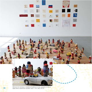 Mémoire des Amériques, installation broderies sur tissu, poupées en tissu et
10   objets divers, dimensions variables. Socle : 170 x 280 x 20 cm.
 