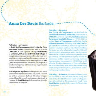 Anna Lee Davis Barbade
                                                            Hatchlings - A requiem
                                                            The Treaty of Chaguaramas established the
                                                            Caribbean Community and Market, later known as
                                                            CARICOM, and was signed by Barbados, Jamaica,
                                                            Guyana and Trinidad & Tobago in 1973. In 2001, a
                                                            revised Treaty of Chaguaramas establishing the Ca-
                                                            ribbean Community including the CARICOM Sin-
     Hatchlings - un requiem                                gle Market and Economy, (CSME) was signed by six
     Le Traité de Chaguaramas établit le Marché Com-        member countries and now has fifteen members.
     mun des Caraïbes, connu aussi sous le nom de           The treaty was to be fully implemented by 2008 with
     CARICOM. Il a été signé en 1973 par la Barbade,        harmonization of economic policy, the free move-
     la Jamaïque, le Guyana et Trinidad-et-Tobago et        ment of all CARICOM nationals and possibly a sin-
     compte désormais quinze membres. Le traité pré-        gle currency. The Revised Treaty is yet to be fully im-
     voit l’harmonisation de la politique économique, la    plemented and the region is witnessing increased
     liberté de circulation de tous les citoyens du CARI-   fragmentation. Many question if CARICOM is still
     COM et éventuellement une monnaie unique. Ce-          relevant. The Free Movement of Persons has been
     pendant la région est le témoin d’une fragmentation    the most contentious issue within the Revised Treaty
     en augmentation.                                       and has exposed xenophobia, nationalism and ra-
                                                            cism among member states.
     Hatchlings - un requiem situe les quinze pays mem-
     bres comme des états nationaux insulaires, couchés     Hatchlings - A Requiem, situates the fifteen mem-
     sur le lit en lambeaux du Traité Révisé de Chagua-     ber countries as insular national states, lying on a
     ramas. Quand je regarde cette œuvre, j’entends la      bed of the shredded Revised Treaty of Chaguara-
     chanson de David Rudder Rally round the West In-       mas. When I look at this piece, in my head, I hear
     dies comme un requiem.                                 David Rudder singing, Rally round the West Indies
                                                            as a requiem.


14
 