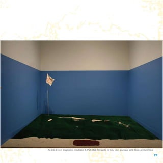 Au-delà de mon imagination, installation 4,57x3,65x2,45m cadre en bois, vieux journaux, sable blanc, peinture bleue

                                                                                                                      17
 