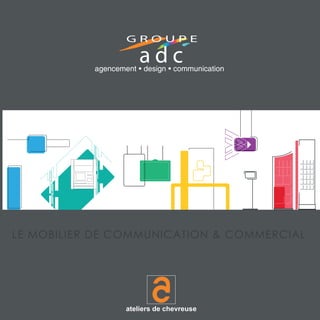 ateliers de chevreuse
LE MOBILIER DE COMMUNICATION & COMMERCIAL
 