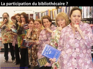 La participation du bibliothécaire ?




http://www.flickr.com/photos/cclstaff/1282935508
 