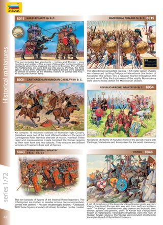 This set consists of figures of the Imperial Rome legionairs. The
infantrymen are clothed in lamellar armour (lorica segmentata),
armed with javelins – Pila and doubleedged swords – Gladiuses.
With these figures a testudo (tortoise) formation can be created.

48

 