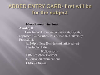 Education-examinations
Akinbo, O
How to excel in examinations: a step by step
approach/ O. Akinbo.- 2nd ed. Ibadan: University
Press, 2014.
ix, 240p. : illus; 23cm (examination series)
It includes: Index
Bibliography
ISBN: 978-978-665-876-9
1. Education-examinations
I. title II. Series

 