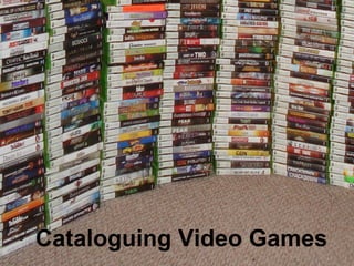 Cataloguing Video Games
 