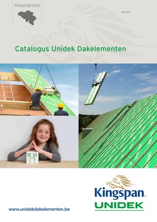 InsulationInsulation
Catalogus Unidek Dakelementen
www.unidekdakelementen.be
April 2018
 