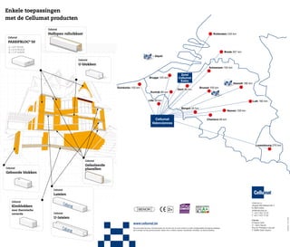 Enkele toepassingen
met de Cellumat producten
Cellumat

Halfopen rolluikkast

Rotterdam 240 km

Cellumat

PASSIFBLOC® 50
l = 0,07 W/mK
U = 0,13 W/m2K
R = 7,77 m2K/W

Breda 207 km
= Dépôt
Cellumat

U-blokken

Antwerpen 150 km

Brugge 125 km

Duinkerke 150 km
Kortrijk 80 km

Zetel
Cellumat
Eeklo
Gent 80 km

Hasselt 180 km
Brussel 100 km

Lille 50 km

Luik 160 km
Bergen 35 km

Cellumat
Valenciennes

Namen 100 km
Charleroi 80 km

Luxembourg 270 km

Cellumat

Geïsoleerde
planellen

Cellumat

Geboorde blokken

Cellumat

Lateien

Cellum
at

Kimblokken
voor thermische
correctie

2+

Cellumat

U-lateien

Cellum
at

www.cellumat.be
Niet contractueel document. Cellumat behoudt zich het recht voor om op elk moment en zonder voorafgaandelijke kennisgeving wijzigingen
aan te brengen aan haar gamma producten, teksten, foto's, schetsen, waarden, hoeveelheden, afmetingen, op stock/op bestelling.

Cellumat nv
Vergeet-Mij-Nietjeshoek 2
B-9900 Eeklo
info@cellumat.eu
T +32 2 502 70 40
F +32 2 502 70 30
Fabriek
D’Hahan SAS
Z.I. Saint Saulve
Rue du Président Lécuyer
F-59880 Saint Saulve

sybilla.be CEL13002

Cellumat

 