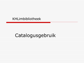 Catalogusgebruik KHLimbibliotheek 