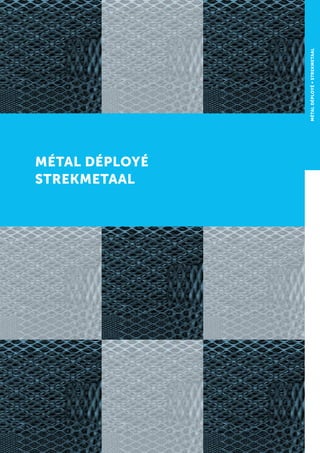 MÉTAL DÉPLOYÉ
STREKMETAAL
MÉTALDÉPLOYÉ∞STREKMETAAL
 