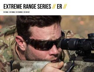 // Engineered for extreme performance //18
Extreme Range Series // ER //
er-25mil | er-25moa | er-25horus | er-25h102
 