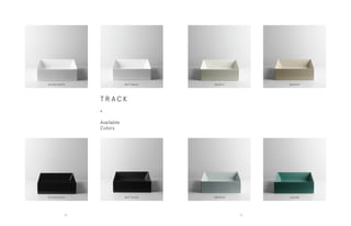 NUVOLAGLOSSY WHITE MATT WHITE
GLOSSY BLACK MATT BLACK
T R A C K
•
Available
Colors
BASENTO
TEMPESTA LAGUNA
2928
 