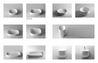 Ø40 h18
FREESTANDING 42,5 x 42,5 x h90 cm
Ø45 h1345 x 40 x h15 55 x 42 x h15
70 x 40 x h13
55 x 30 x h18
90 x 42 x h13
55 x 40 x h24
S E E D
WC 38 x 55 x h28 BIDET 38 x 55 x h28
3534
 