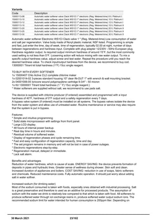 Variants
Code Description
15000113-08 Automatic water softener valve Clack WS1CI 1" electronic (Reg. Metered-time) 8 lt. Platinum I
15000113-10 Automatic water softener valve Clack WS1CI 1" electronic (Reg. Metered-time) 10 lt. Platinum I
15000113-12 Automatic water softener valve Clack WS1CI 1" electronic (Reg. Metered-time) 12 lt. Platinum I
15000113-15 Automatic water softener valve Clack WS1CI 1" electronic (Reg. Metered-time) 15 lt. Platinum II
15000113-20 Automatic water softener valve Clack WS1CI 1" electronic (Reg. Metered-time) 20 lt. Platinum II
15000113-25 Automatic water softener valve Clack WS1CI 1" electronic (Reg. Metered-time) 25 lt. Platinum II
15000113-30 Automatic water softener valve Clack WS1CI 1" electronic (Reg. Metered-time) 30 lt. Platinum II
Automatic water softener Electronic WS1CI Clack valve 1 " (Reg. Metered-time).Low consumption of water
and salt per regeneration. Valve body made of Noryl plastic material, NSF listed. Programming is simple
and fast, just enter the time, day of week, time of regeneration, typically 02.00 at night, number of days
between regenerations and hardness input. Complete with plug adapter 12/230V - 50Hz European plug.
Hardness regulator output. Is required output minimum hardness of around 15°F, but the most commonly
used setting is not less than 5°F. Loosening action will reduce mixing with raw water output. To mix a
specific output hardness value, adjust screw and test water. Repeat the procedure until you reach the
desired hardness value. To check input/output hardness from the device, we recommend to buy cod.
13000001 Titrant kit total hardness (1°F) 15cc single reagent.
TO BUY WITH EVERY SOFTENER
1x 15000407 Chlo Active CL2 complete chlorine maker
1x 02001014-02 3-pieces standard housing 10" clear IN-OUT 1" with wrench & wall mounting bracket.
2x 04001006-05 Ionicore wound polypropylene cartridge 9-3/4'' - 50 micron
1x Kit 13000001 Titrant total hardness (1 ° F) 15cc single reagent.)
* Water softeners are supplied without salt, we recommend to use pads salt.
The device is supplied with chlorine producer (if ordered) assembled and programmed with a input
hardness of 40°F, hardness of 0°F output and a safety regeneration every 7 days.
A bypass valve system (if ordered) must be installed on all systems. The bypass valves isolate the device
from the water system and allow use of untreated water. Routine maintenance or service may also require
that the system is put in bypass.
Features:
* Simple and intuitive programming
* Solid state microprocessor with settings from front panel.
* Large LCD display.
* 48 hours of internal power backup.
* Real day time in hours and minutes.
* Residual volume of softened water.
* Display of regeneration phases and cycle remaining time.
* Fast and easy configuration of regeneration capacity, time and day.
* The set program remains in memory and will not be lost in case of power outages.
* Electronic regenerations step-by-step.
* Regeneration manual, delayed or immediate.
* Lack salt alarm.
Benefits and advantages
Reduction of water hardness, which is cause of scale. ENERGY SAVING: the device prevents formation of
deposits in pipes and hydraulic lines. Greater sense of wellness during shower. Skin soft and clean.
Increased duration of appliances and boilers. COST SAVING: reduction in use of soaps, fabric softeners
and chemicals. Reduced maintenance costs. Fully automatic operation. It should just worry about adding
salt in water softner.
Increased sodium (for drinking water)
Most of the sodium consumed is taken with foods, especially ones obtained with industrial processing. Salt
is a great preservative and therefore is used as an additive for processed products. The assumption of
sodium with the water we drink is relatively low compared to that which is taken with food. All softeners to
produce softened water through ion exchange resins in, produce softened water output sodium ions. The
recommended sodium limit for water intended for human consumption is 200ppm liter. Depending on
30 March 2021 23/102
 