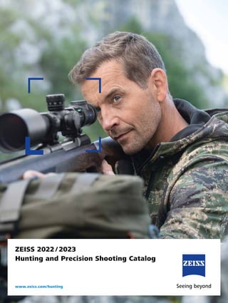 ZEISS 2022 / 2023
Hunting and Precision Shooting Catalog
www.zeiss.com/hunting
 