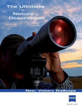 New: Victory DiaScope
The Ultimate
		 in
Nature
Observation
 