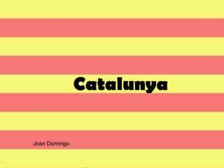 Catalunya

Joan Domingo
 
