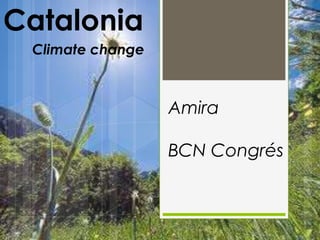 Catalonia
 Climate change



                  Amira

                  BCN Congrés
 