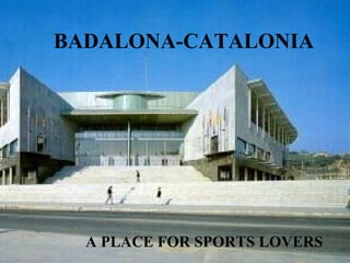BADALONA-CATALONIA A PLACE FOR SPORTS LOVERS 
