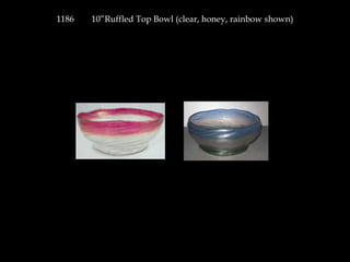 1186 10”Ruffled Top Bowl (clear, honey, rainbow shown)
 