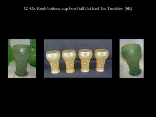 12 -Oz. Knob bottom, cup bowl tall flat Iced Tea Tumbler- (SK)
 