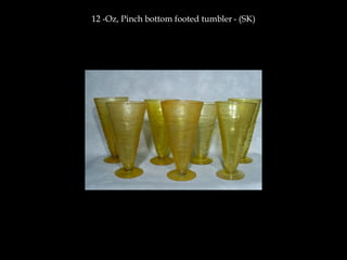 12 -Oz, Pinch bottom footed tumbler - (SK)
 