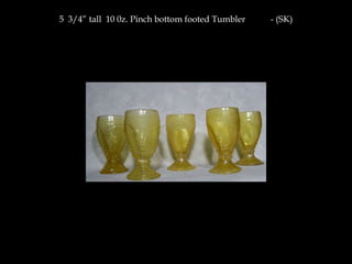 5 3/4” tall 10 0z. Pinch bottom footed Tumbler - (SK)
 