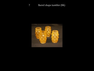 ? Barrel shape tumbler (SK)
 